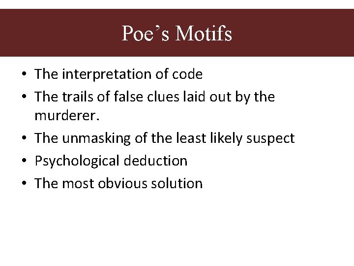 Poe’s motifs Poe’s Motifs • The interpretation of code • The trails of false Poe’s motifs Poe’s Motifs • The interpretation of code • The trails of false