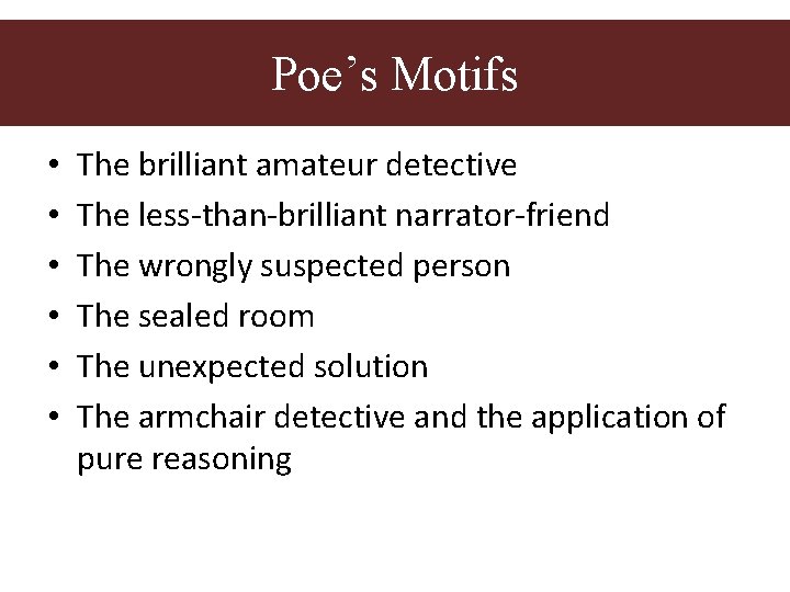 Poe’s motifs Poe’s Motifs • • • The brilliant amateur detective The less-than-brilliant narrator-friend Poe’s motifs Poe’s Motifs • • • The brilliant amateur detective The less-than-brilliant narrator-friend