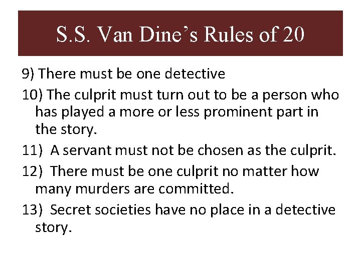 S. S. Van Dine’s Rules of 20 9) There must be one detective 10) S. S. Van Dine’s Rules of 20 9) There must be one detective 10)