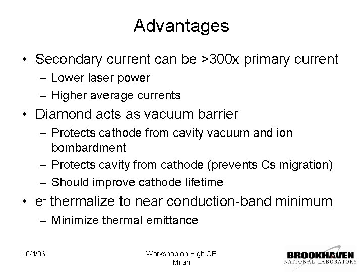 Advantages • Secondary current can be >300 x primary current – Lower laser power