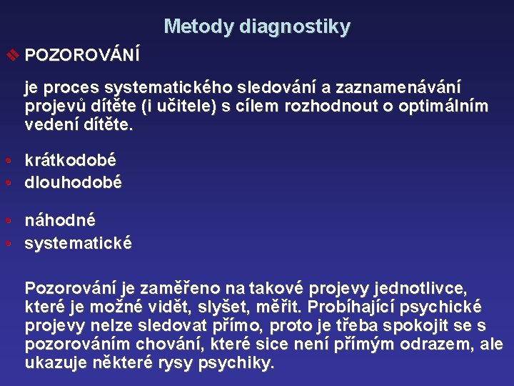 Metody diagnostiky v POZOROVÁNÍ je proces systematického sledování a zaznamenávání projevů dítěte (i učitele)