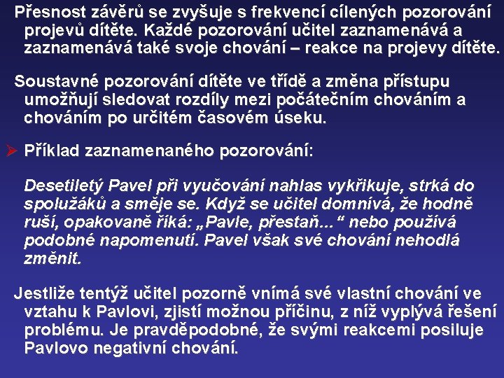 Přesnost závěrů se zvyšuje s frekvencí cílených pozorování projevů dítěte. Každé pozorování učitel zaznamenává