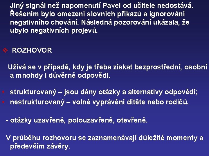 Jiný signál než napomenutí Pavel od učitele nedostává. Řešením bylo omezení slovních příkazů a