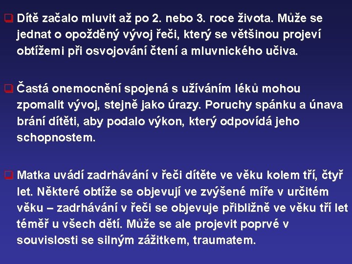 q Dítě začalo mluvit až po 2. nebo 3. roce života. Může se jednat