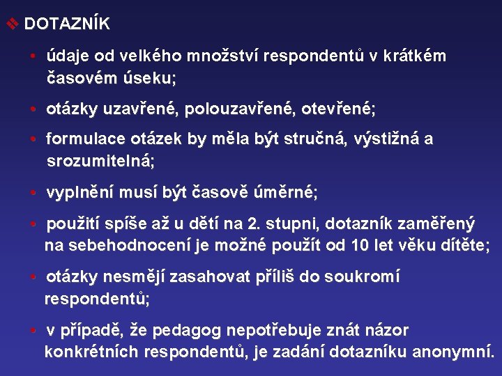 v DOTAZNÍK • údaje od velkého množství respondentů v krátkém časovém úseku; • otázky