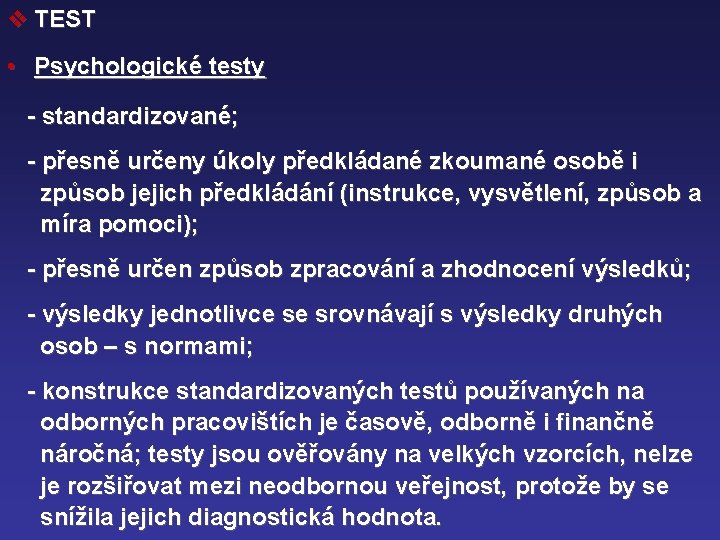 v TEST • Psychologické testy - standardizované; - přesně určeny úkoly předkládané zkoumané osobě