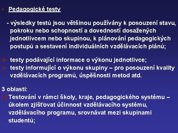  • Pedagogické testy - výsledky testů jsou většinou používány k posouzení stavu, pokroku