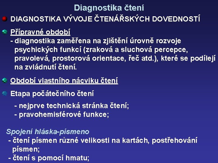 Diagnostika čtení DIAGNOSTIKA VÝVOJE ČTENÁŘSKÝCH DOVEDNOSTÍ Přípravné období - diagnostika zaměřena na zjištění úrovně