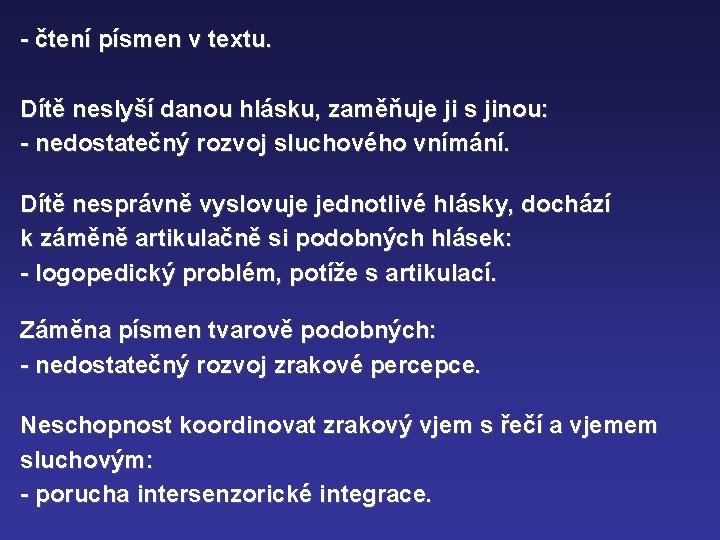 - čtení písmen v textu. Dítě neslyší danou hlásku, zaměňuje ji s jinou: -