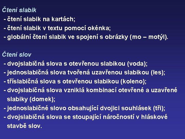 Čtení slabik - čtení slabik na kartách; - čtení slabik v textu pomocí okénka;