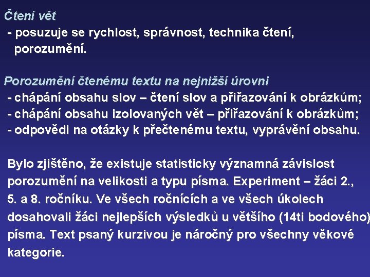 Čtení vět - posuzuje se rychlost, správnost, technika čtení, porozumění. Porozumění čtenému textu na