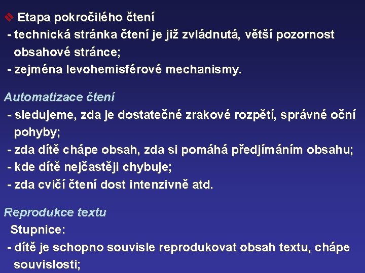 v Etapa pokročilého čtení - technická stránka čtení je již zvládnutá, větší pozornost obsahové