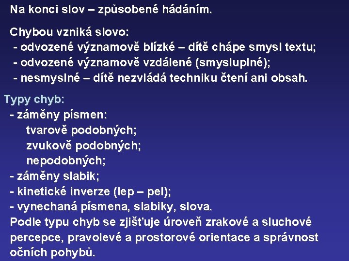 Na konci slov – způsobené hádáním. Chybou vzniká slovo: - odvozené významově blízké –