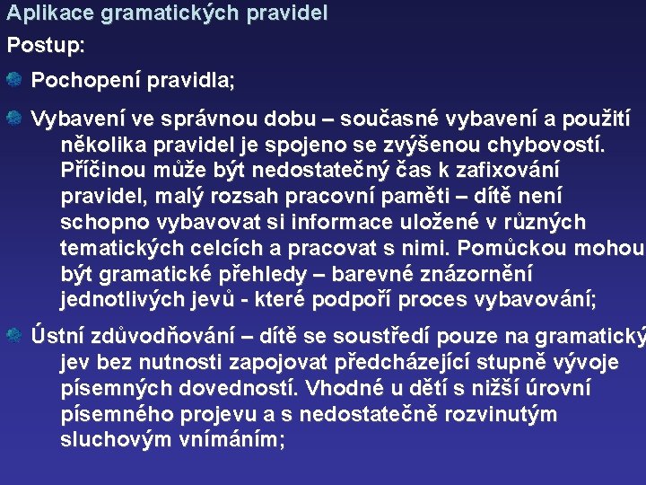 Aplikace gramatických pravidel Postup: Pochopení pravidla; Vybavení ve správnou dobu – současné vybavení a