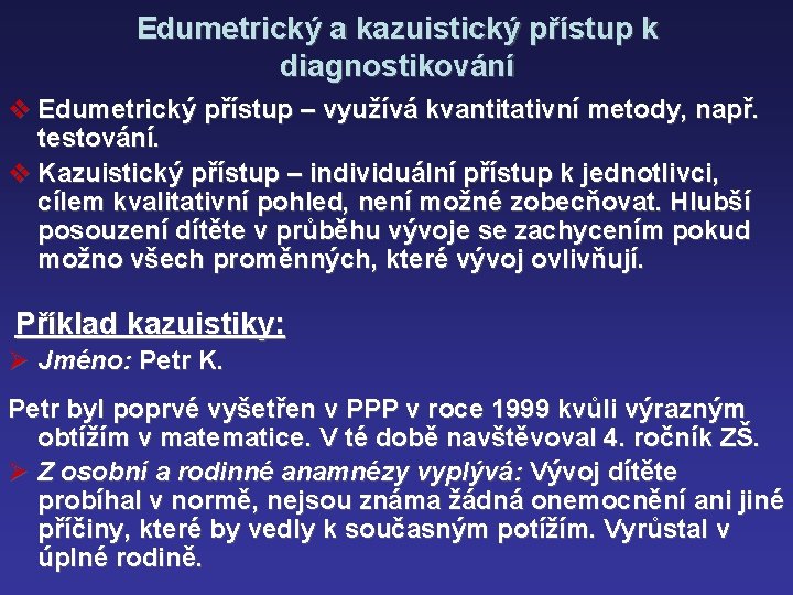 Edumetrický a kazuistický přístup k diagnostikování v Edumetrický přístup – využívá kvantitativní metody, např.