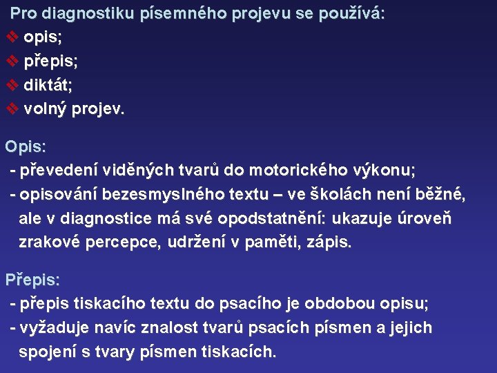 Pro diagnostiku písemného projevu se používá: v opis; v přepis; v diktát; v volný