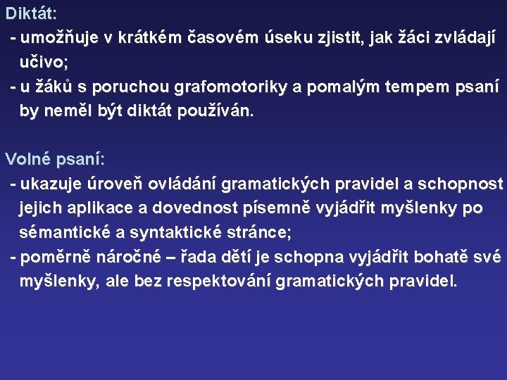 Diktát: - umožňuje v krátkém časovém úseku zjistit, jak žáci zvládají učivo; - u