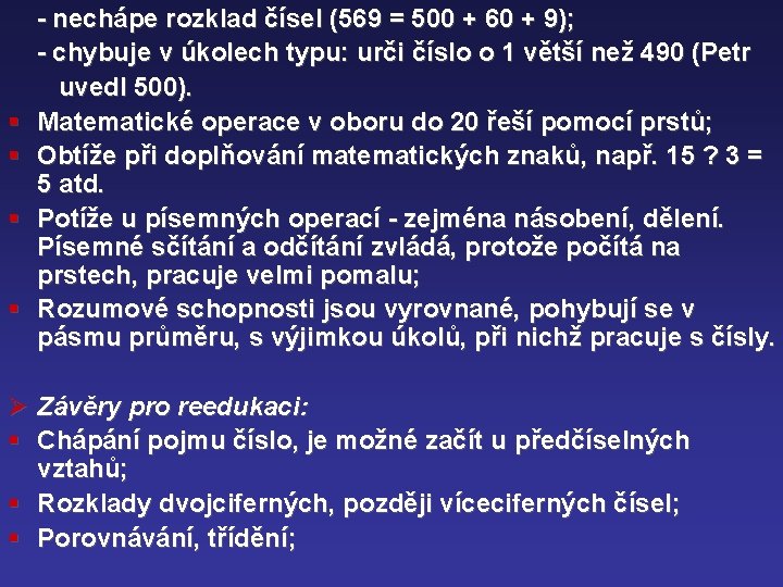 § § - nechápe rozklad čísel (569 = 500 + 60 + 9); -