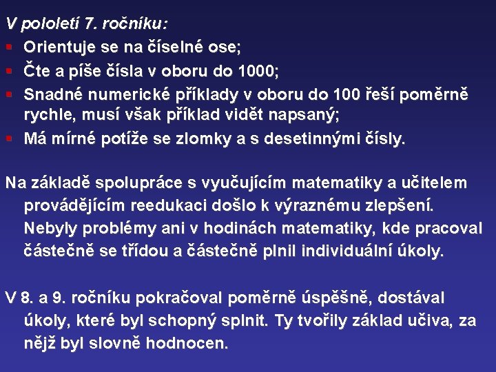 V pololetí 7. ročníku: § Orientuje se na číselné ose; § Čte a píše