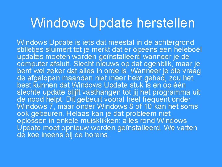 Windows Update herstellen Windows Update is iets dat meestal in de achtergrond stilletjes sluimert