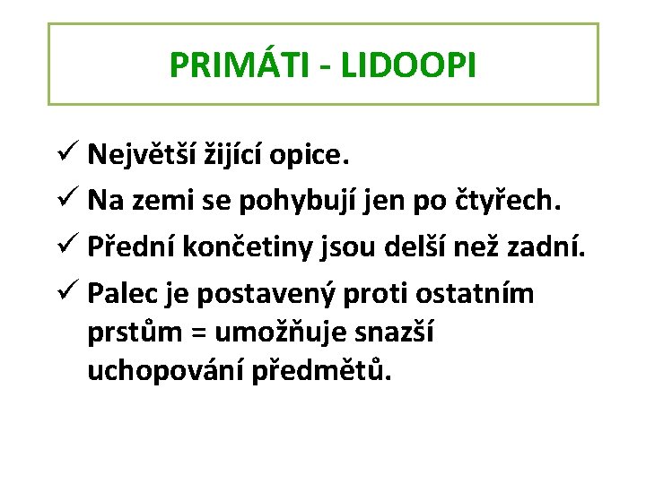 PRIMÁTI - LIDOOPI ü Největší žijící opice. ü Na zemi se pohybují jen po