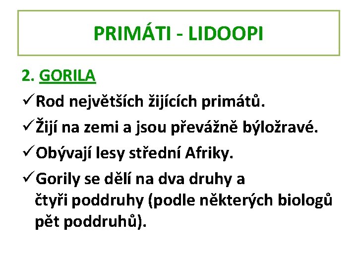 PRIMÁTI - LIDOOPI 2. GORILA üRod největších žijících primátů. üŽijí na zemi a jsou