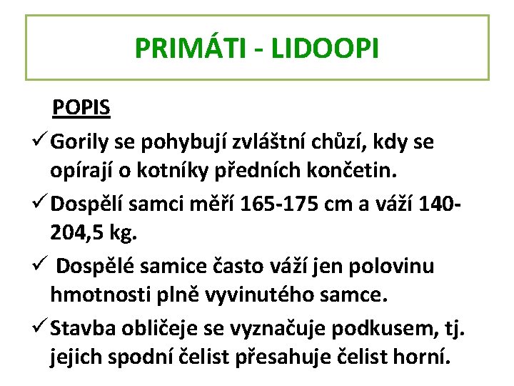 PRIMÁTI - LIDOOPI POPIS üGorily se pohybují zvláštní chůzí, kdy se opírají o kotníky