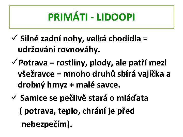 PRIMÁTI - LIDOOPI ü Silné zadní nohy, velká chodidla = udržování rovnováhy. üPotrava =