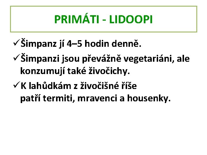 PRIMÁTI - LIDOOPI üŠimpanz jí 4– 5 hodin denně. üŠimpanzi jsou převážně vegetariáni, ale