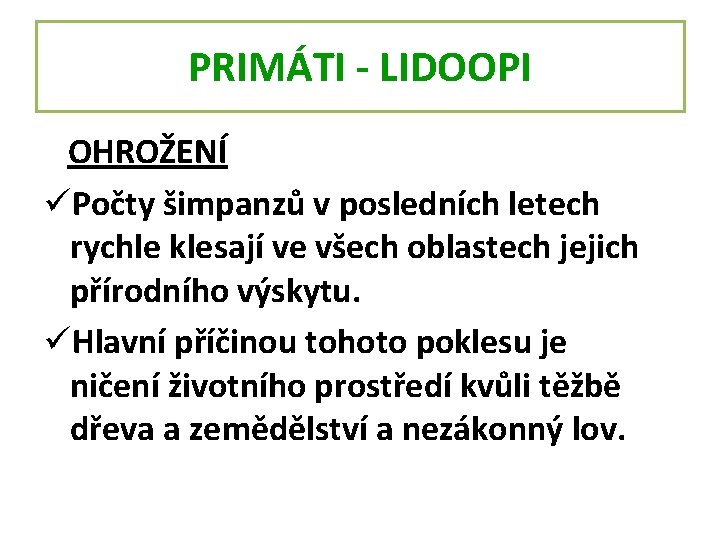 PRIMÁTI - LIDOOPI OHROŽENÍ üPočty šimpanzů v posledních letech rychle klesají ve všech oblastech