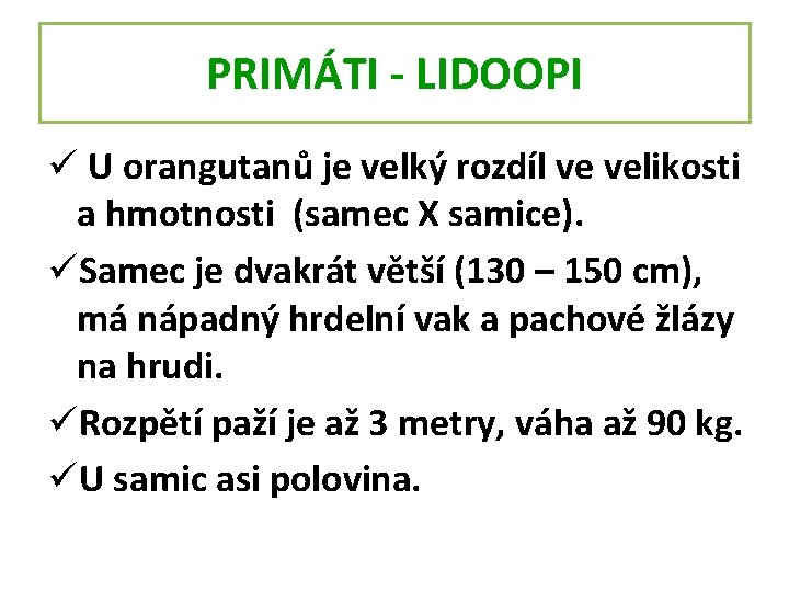 PRIMÁTI - LIDOOPI ü U orangutanů je velký rozdíl ve velikosti a hmotnosti (samec