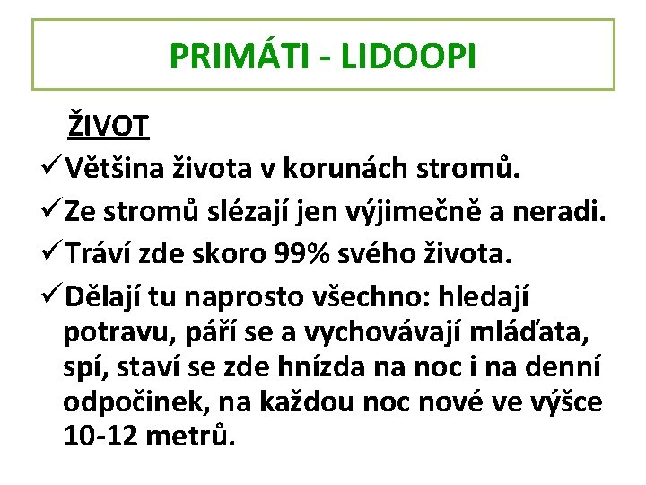 PRIMÁTI - LIDOOPI ŽIVOT üVětšina života v korunách stromů. üZe stromů slézají jen výjimečně