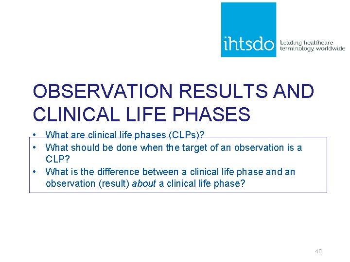 OBSERVATION RESULTS AND CLINICAL LIFE PHASES • What are clinical life phases (CLPs)? • OBSERVATION RESULTS AND CLINICAL LIFE PHASES • What are clinical life phases (CLPs)? •
