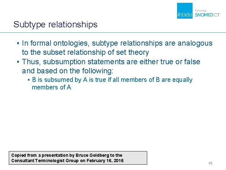 Subtype relationships ▪ In formal ontologies, subtype relationships are analogous to the subset relationship Subtype relationships ▪ In formal ontologies, subtype relationships are analogous to the subset relationship