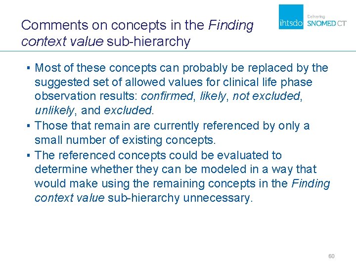 Comments on concepts in the Finding context value sub-hierarchy ▪ Most of these concepts Comments on concepts in the Finding context value sub-hierarchy ▪ Most of these concepts