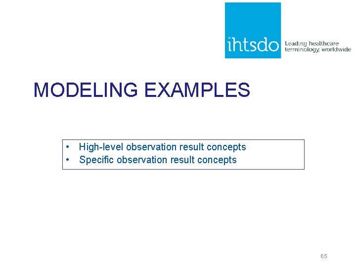 MODELING EXAMPLES • High-level observation result concepts • Specific observation result concepts 65 MODELING EXAMPLES • High-level observation result concepts • Specific observation result concepts 65