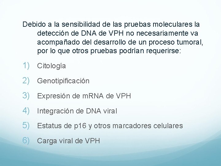 Debido a la sensibilidad de las pruebas moleculares la detección de DNA de VPH