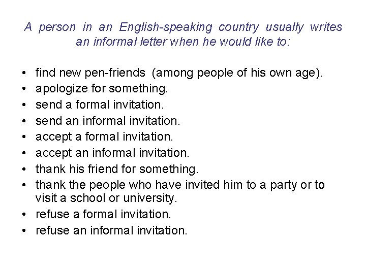 A person in an English-speaking country usually writes an informal letter when he would