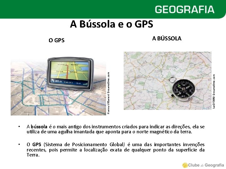 A Bússola e o GPS Hannu Viitanen/ Dreamstime. com • A bússola é o