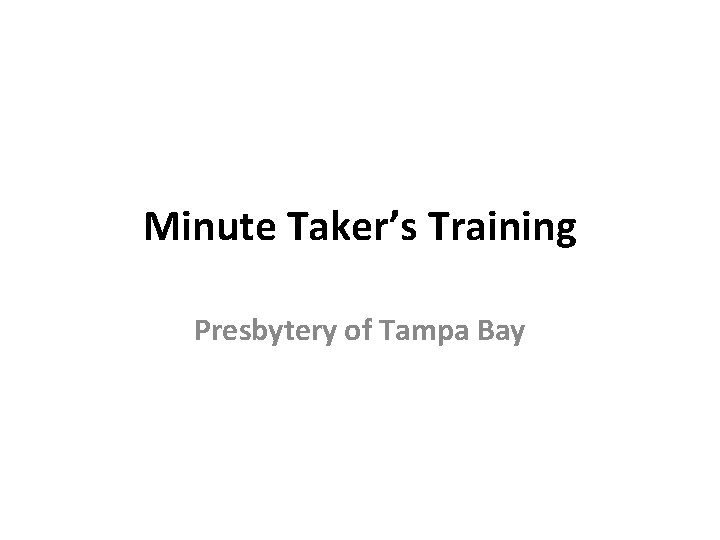 Minute Taker’s Training Presbytery of Tampa Bay 