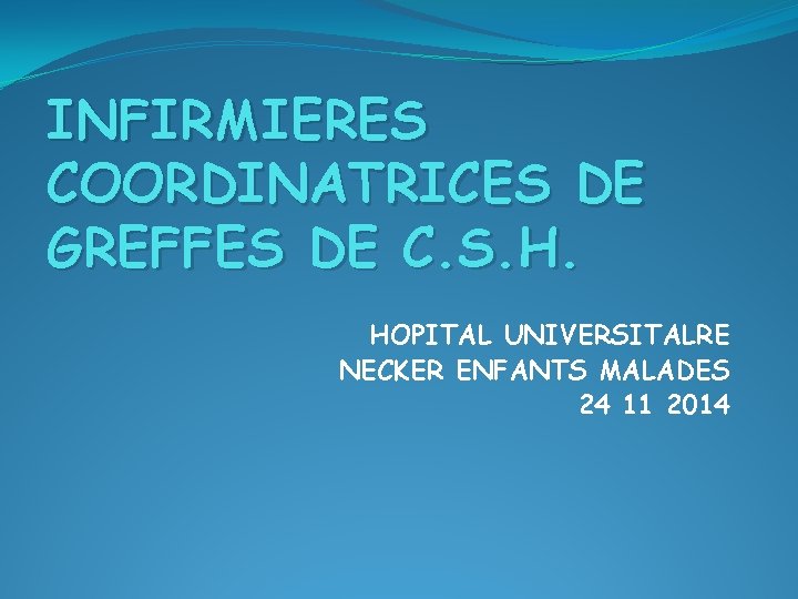 INFIRMIERES COORDINATRICES DE GREFFES DE C. S. H. HOPITAL UNIVERSITALRE NECKER ENFANTS MALADES 24