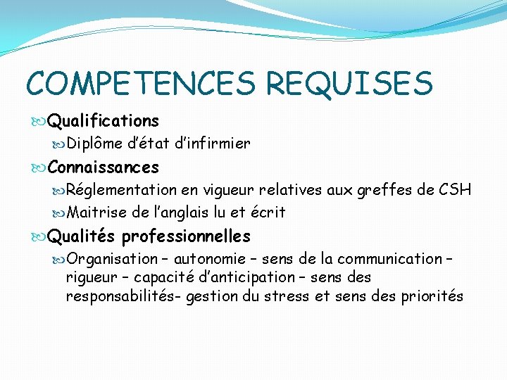 COMPETENCES REQUISES Qualifications Diplôme d’état d’infirmier Connaissances Réglementation en vigueur relatives aux greffes de