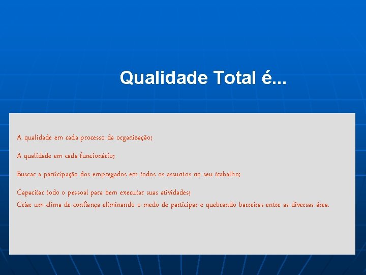 Qualidade Total é. . . A qualidade em cada processo da organização; A qualidade