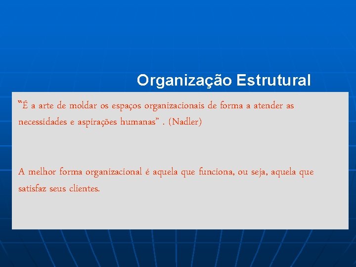 Organização Estrutural “É a arte de moldar os espaços organizacionais de forma a atender