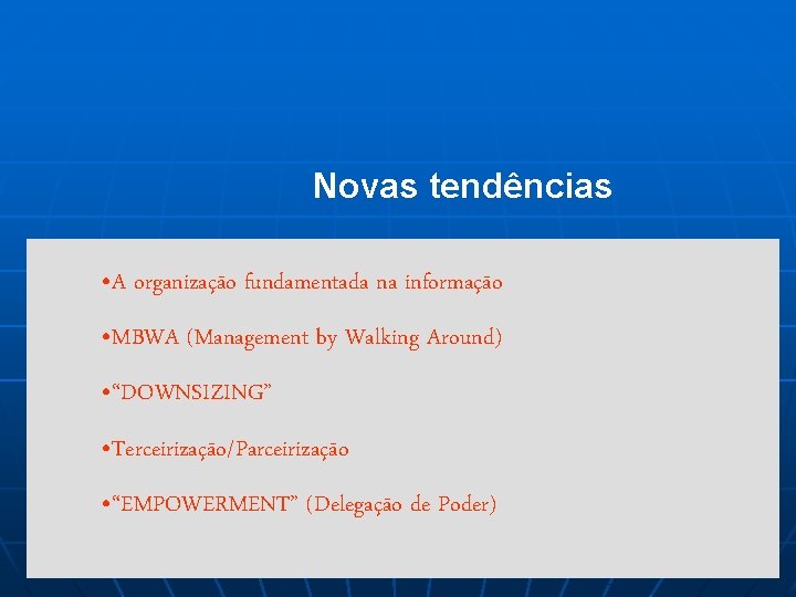 Novas tendências • A organização fundamentada na informação • MBWA (Management by Walking Around)