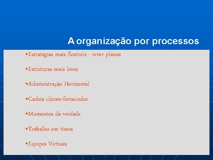 A organização por processos • Estratégias mais flexiveis - rever planos • Estruturas mais