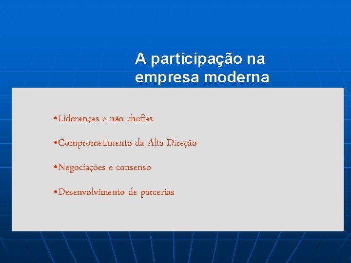 A participação na empresa moderna • Lideranças e não chefias • Comprometimento da Alta