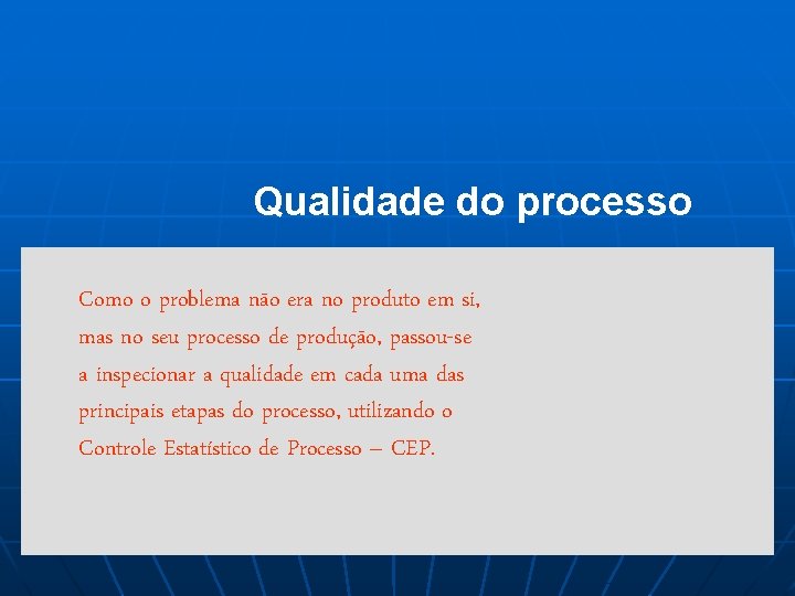 Qualidade do processo Como o problema não era no produto em si, mas no