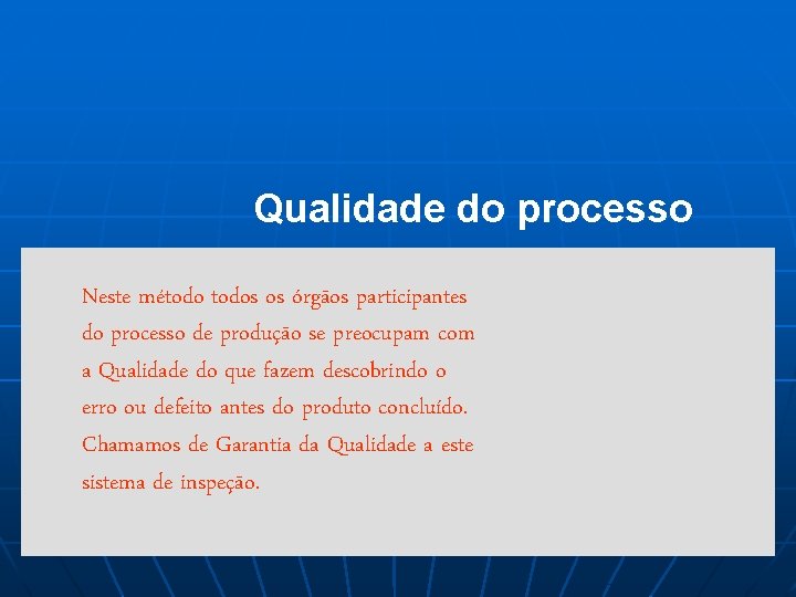 Qualidade do processo Neste métodos os órgãos participantes do processo de produção se preocupam