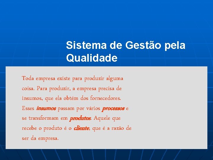 Sistema de Gestão pela Qualidade Toda empresa existe para produzir alguma coisa. Para produzir,